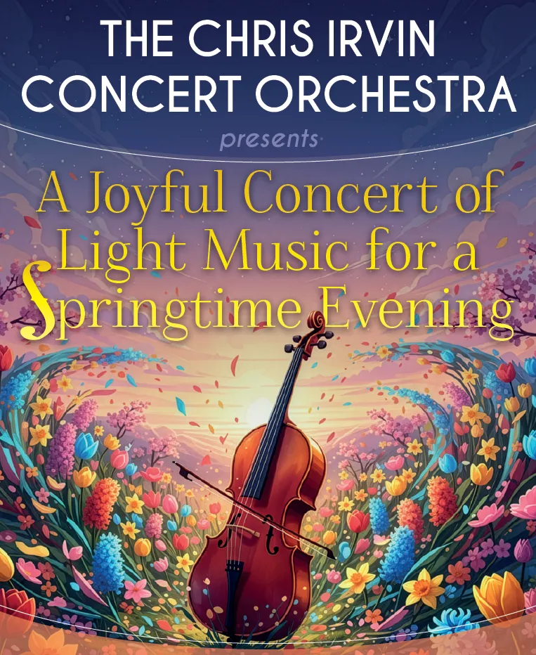 Concert promotional poster for The Chris Irvin Concert Orchestra - A Joyful Concert of Light Music for a Springtime Evening